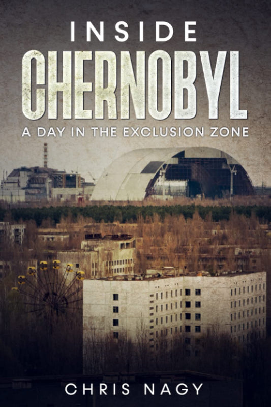 Inside Chernobyl: A Day in the Exclusion Zone Paperback –  Chris Nagy